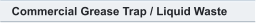 Commercial Grease Trap / Liquid Waste
