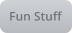 Fun Stuff